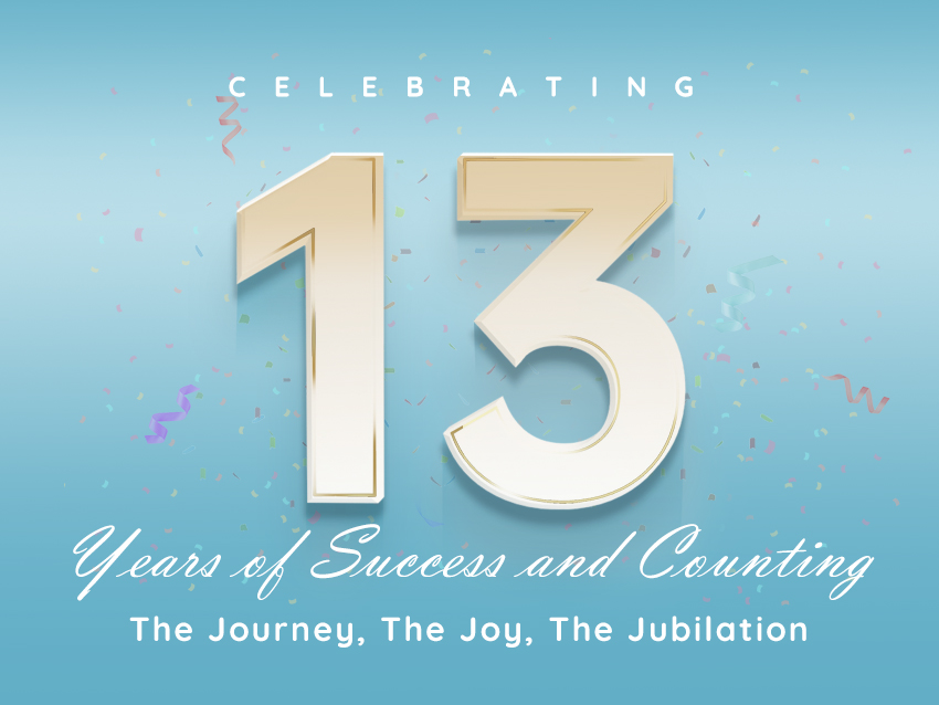 13 Years of Excellence: Celebrating The Journey, The Joy, The Jubilation!
